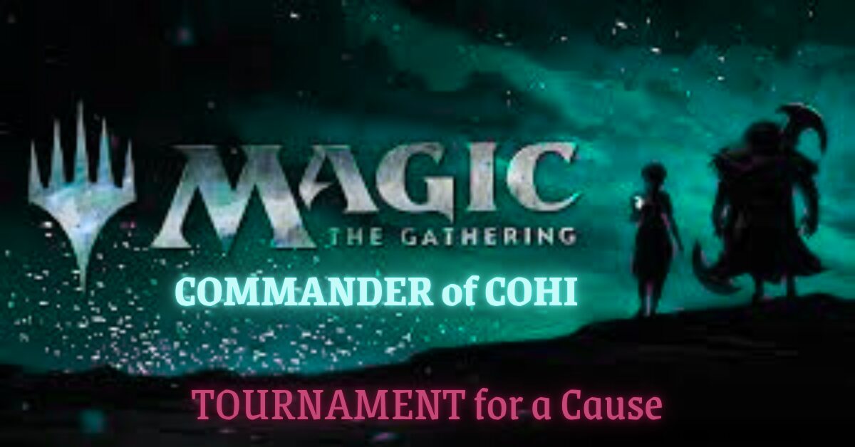 Magic the Gathering Commander of CoHi Tournament for a Cause